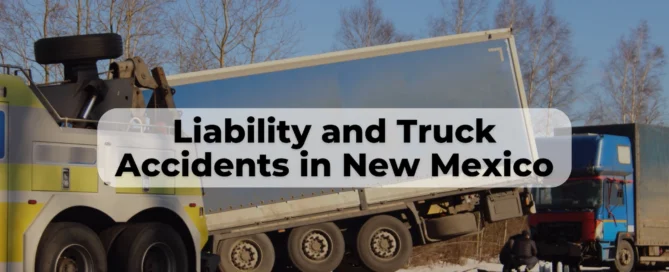 Truck accidents in New Mexico can be devastating. Learn how to find out who is liable in a New Mexico truck accident.