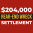 $204,000 REAR-END WRECK SETTLEMENT