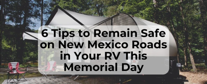 RV Safety tips for New Mexico Roads This Memorial Day Weekend