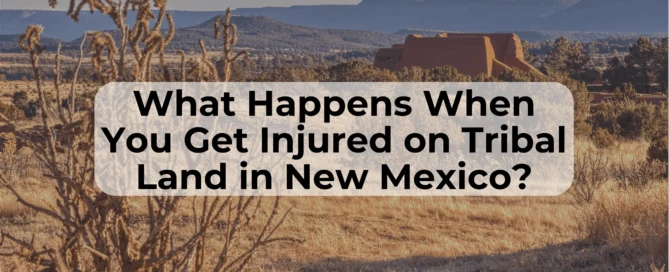 If you’ve been injured on tribal land in New Mexico, your case may be subject to tribal law. A personal injury attorney can help you understand your rights.