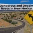 What makes New Mexico’s roads deadly? From drunk driving to New Mexico’s terrain, these are the roads you need to watch out for.