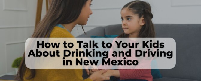 Learn to talk to your kids about drinking and driving in New Mexico.