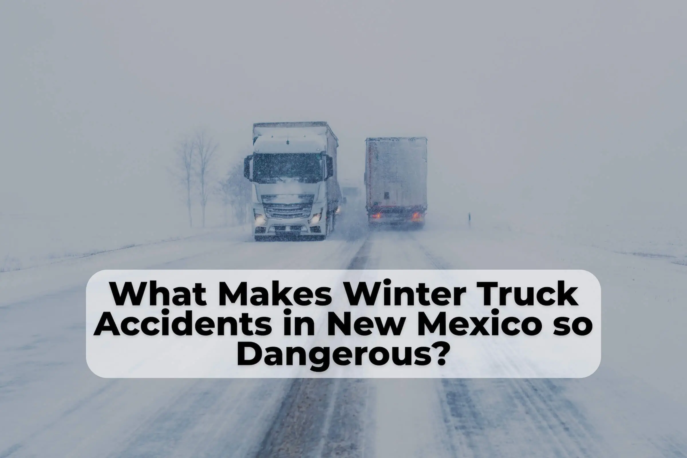What Makes Winter Truck Accidents Dangerous in New Mexico Winter truck accidents in New Mexico are particularly dangerous. A New Mexico truck accident lawyer can help victims get the compensation they deserve.