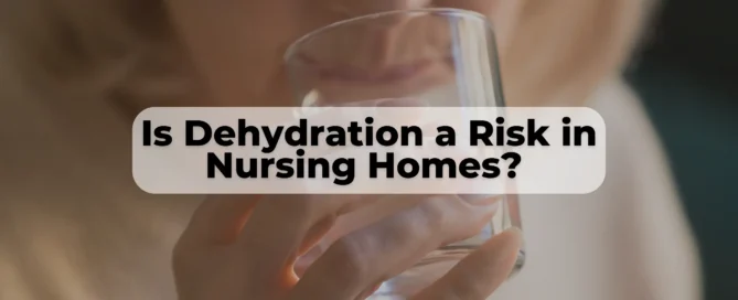 Dehydration is a major risk for nursing home residents.