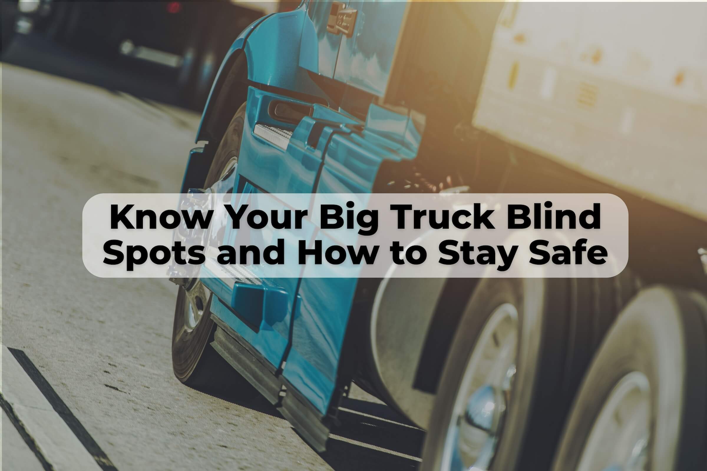 Big Truck Blind Spots in New Mexico Learn how to protect yourself with driving in big truck blind spots in New Mexico.